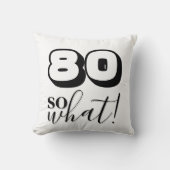 Grappig Zwart Wit Quote 80 Dus wat 80ste verjaarda Kussen (Voorkant)