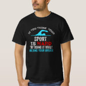 grappig zwemmen, als je denkt dat je sport is t-shirt (Voorkant)
