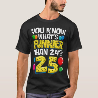 Grappige 25e verjaardag Wat grappiger is dan 24 is T-shirt