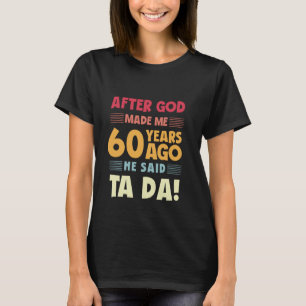 Grappige 60e verjaardag nadat God me ta da 60 jaar T-shirt