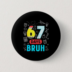 Grappige 67 Dagen Broer Zes Zeven Meme Leraar Kind Ronde Button 5,7 Cm