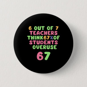 Grappige 67 Leraar-grappige Overmatig 6en7  Ronde Button 5,7 Cm