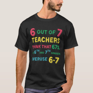 Grappige 67 Leraar Middelbare School Leraar 6 7 Gr T-shirt