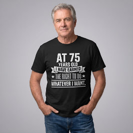 Grappige 75e verjaardag Ik heb het recht verdiend T-shirt