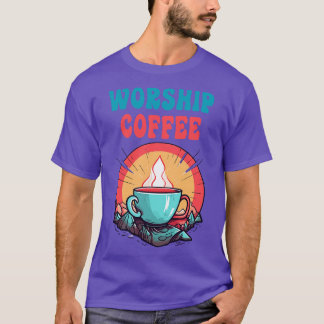 Grappige aanbidding koffie cadeau grappige koffie  t-shirt