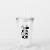 Grappige aangepaste tekst Denk minder dom Meer zwa Acryl Drinkbeker (Voorkant)