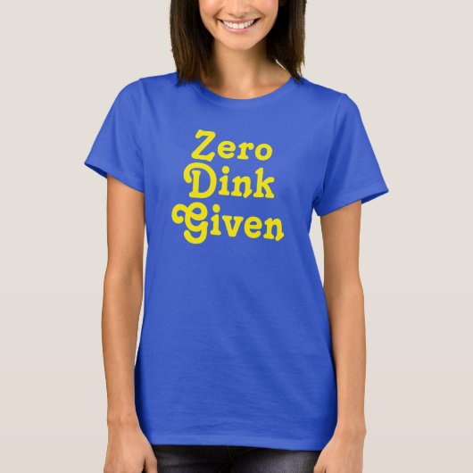 Grappige aangepaste tekst Zero Dink gegeven T-shirt (Voorkant)