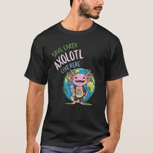 Grappige Aarde Dag Save Earth Axolotl Live Hier Me T-shirt (Voorkant)