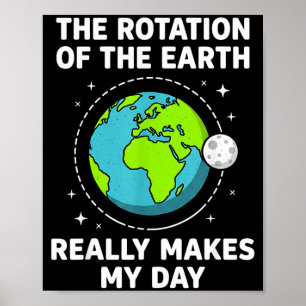 Grappige aardrotatie maakt mijn dag wetenschap gra poster