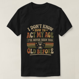 Grappige Act Mijn Leeftijd Retro Sarcastische Cita T-shirt