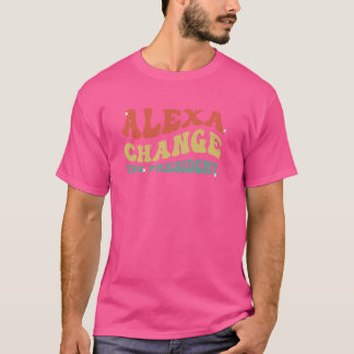 Grappige Alexa Verander het president Politieke Me T-shirt
