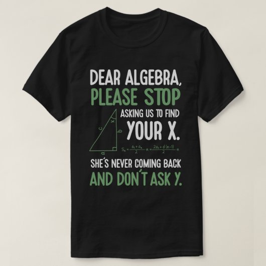 Grappige Algebra Wiskunde Leraar Gift Stop Vragen  T-shirt (Design voorkant)