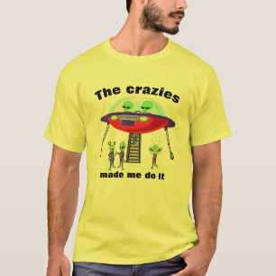 Grappige Alien humor "Crazies made me do it" T-shirt