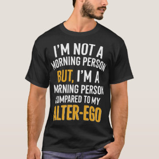 Grappige alter-ego ochtend persoon citaat t-shirt