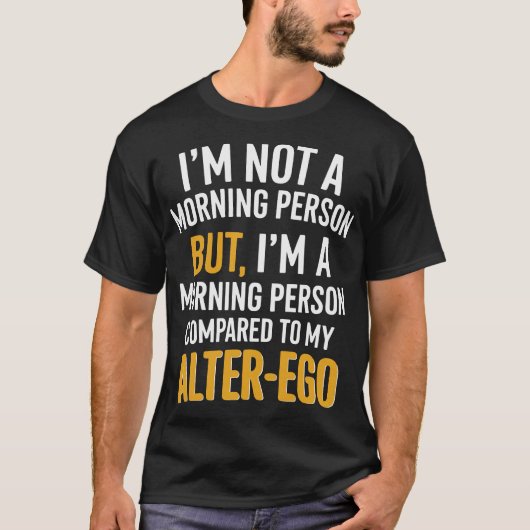 Grappige alter-ego ochtend persoon citaat t-shirt (Voorkant)