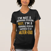 Grappige alter-ego ochtend persoon citaat t-shirt (Voorkant)