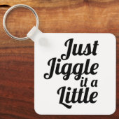 Grappige anekdote "Gewoon schudden het een beetje" Sleutelhanger (Voorkant)