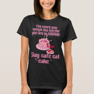 Grappige anti ontvoering blijf veilig eet taart t-shirt