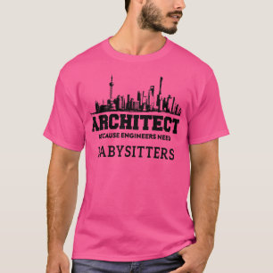 Grappige architect omdat ingenieurs babysitters no t-shirt