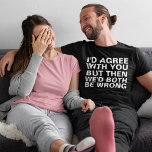 Grappige Argumenten T-shirt<br><div class="desc">Funny Arguments T-Shirt</div>