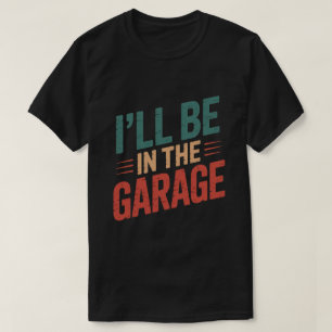 Grappige automonteur pap ik zal in de garage zijn t-shirt