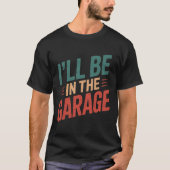 Grappige automonteur pap ik zal in de garage zijn t-shirt (Voorkant)