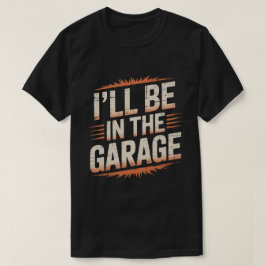 Grappige automonteur pap ik zal in de garage zijn t-shirt