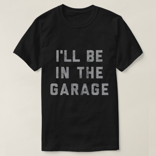 Grappige automonteur pap ik zal in de garage zijn t-shirt (Design voorkant)