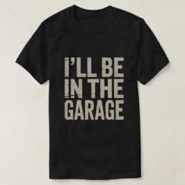 Grappige automonteur pap ik zal in de garage zijn t-shirt