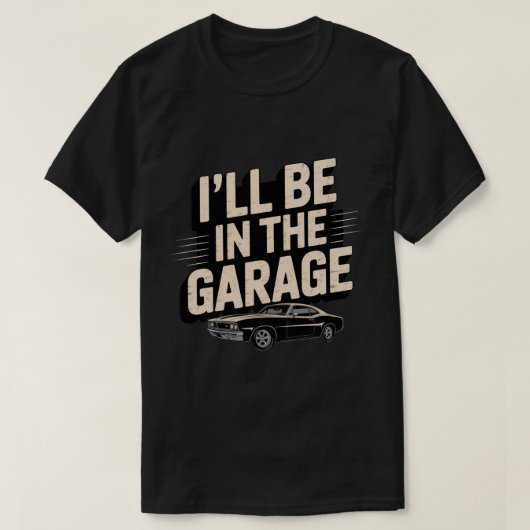 Grappige automonteur pap ik zal in de garage zijn t-shirt (Design voorkant)