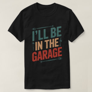 Grappige automonteur pap ik zal in de garage zijn t-shirt