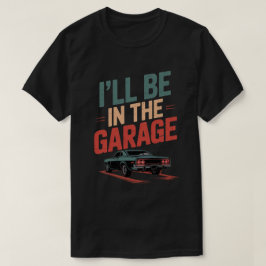 Grappige automonteur pap ik zal in de garage zijn t-shirt