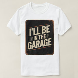 Grappige automonteur pap ik zal in de garage zijn t-shirt