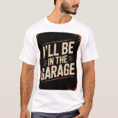 Grappige automonteur pap ik zal in de garage zijn t-shirt (Voorkant)