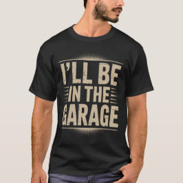 Grappige automonteur pap ik zal in de garage zijn t-shirt