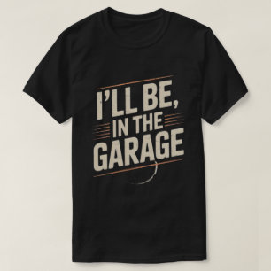 Grappige automonteur pap ik zal in de garage zijn t-shirt
