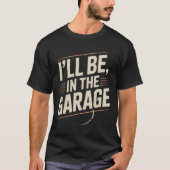 Grappige automonteur pap ik zal in de garage zijn t-shirt (Voorkant)