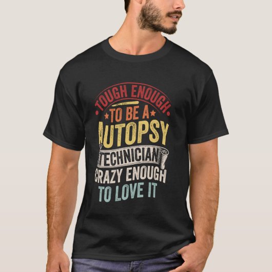 Grappige autopsietechnicus baan citaat t-shirt (Voorkant)