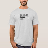 Grappige Bad Dad Joke Loading T-shirt (Voorkant)