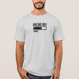 Grappige Bad Dad Joke Loading T-shirt