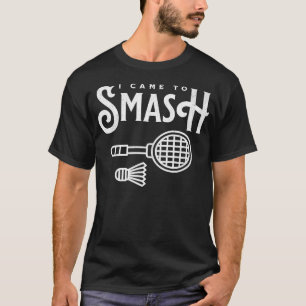 Grappige Badminton - Ik Ben Hier Om Badminton Te V T-shirt