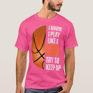 Grappige basketbal meisjes Ik weet dat ik speel al T-shirt