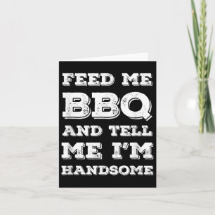Grappige BBQ, geef me BBQ en vertel me dat ik knap Kaart