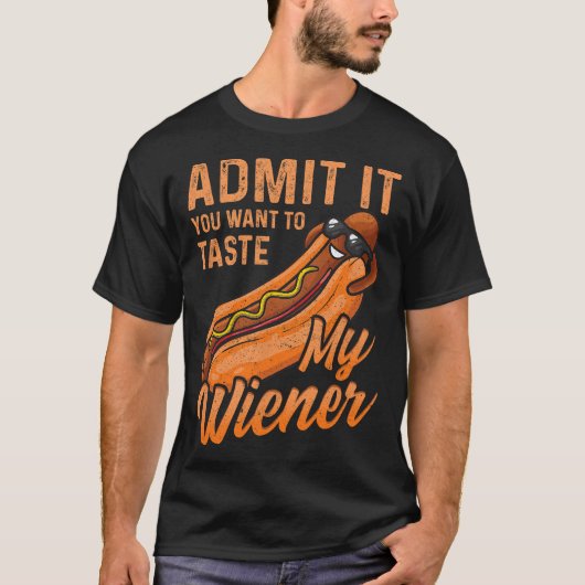 Grappige BBQ Weiner geef toe dat je mijn Wei wilt  T-shirt (Voorkant)