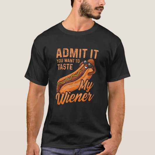 Grappige BBQ Weiner geef toe dat je mijn Wei wilt  T-shirt (Voorkant)