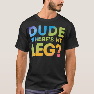 Grappige been amputatie gast Waar is mijn been T-shirt