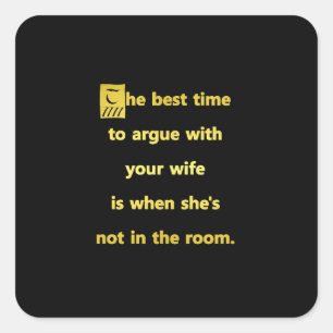 Grappige beste tijd om ruzie te maken met je vrouw vierkante sticker