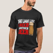 Grappige bierdag je ziet eruit alsof ik een ander t-shirt (Voorkant)