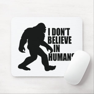 Grappige Bigfoot - Ik geloof niet in mensen Muismat