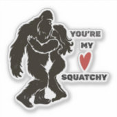Grappige BigFoot “Je bent mijn Squatchy” Romantisc Sticker (Voorkant)